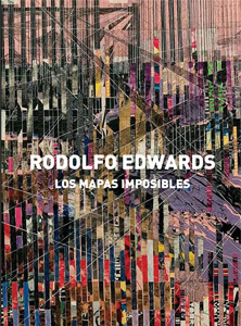 Exposición “Los Mapas Imposibles” de Rodolfo Edwards